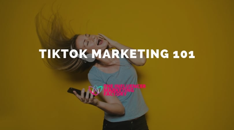 TikTok Marketing 101: What Is TikTok And How Can You Use It For Influencer Marketing
