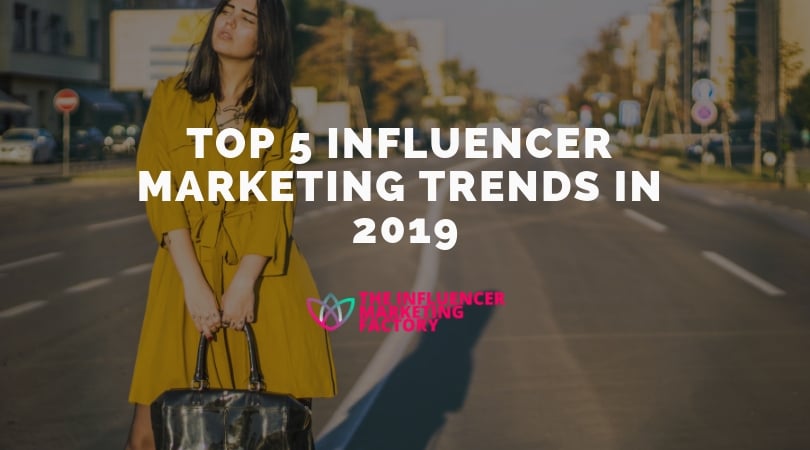 Top 5 Influencer Marketing Trends in 2019