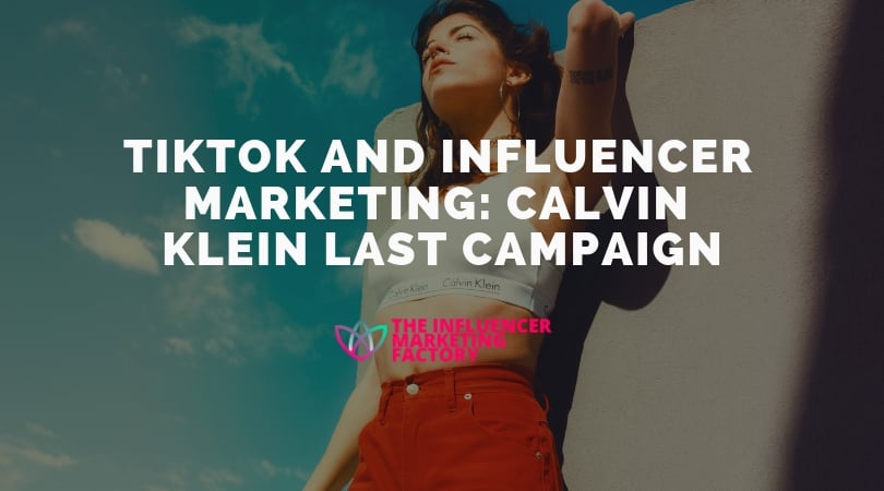 TikTok and Influencer Marketing: Calvin Klein Last Campaign