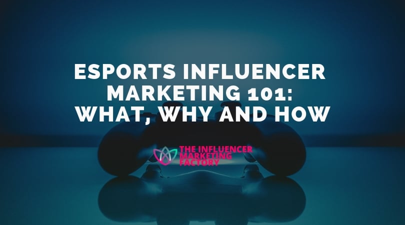 eSports Influencer Marketing 101: What, Why and How