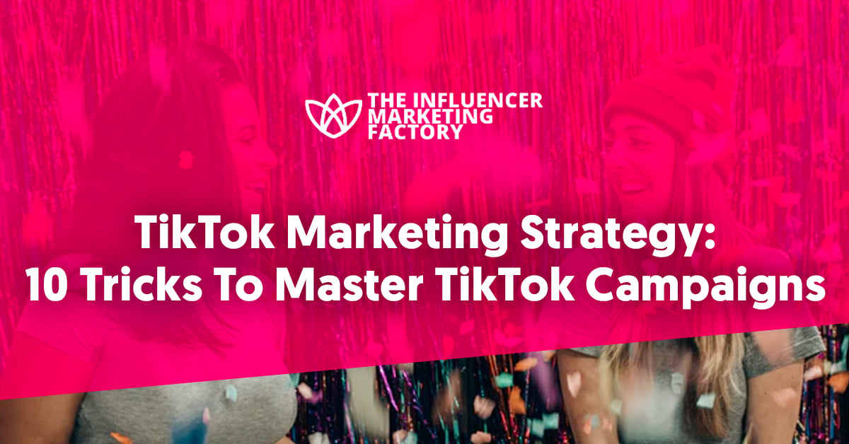 TikTok Marketing Strategy- 10 Tricks To Master TikTok Campaigns