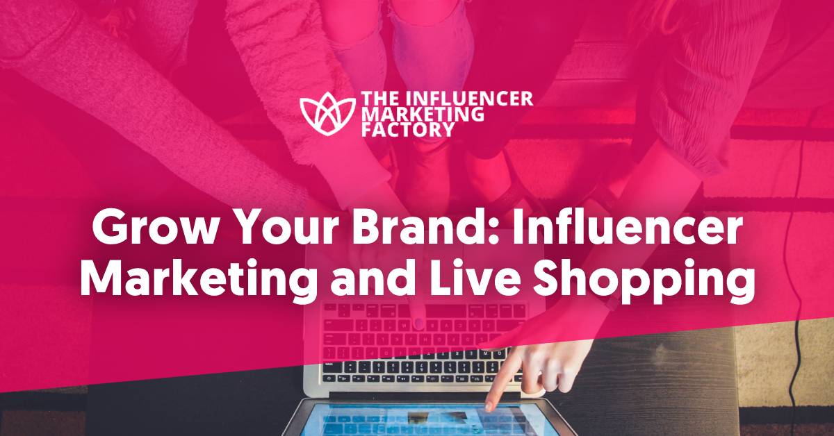 Grow Your Brand: Influencer Marketing and Live Shopping
