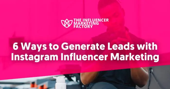 6 Ways to Generate Leads with Instagram Influencer Marketing ...