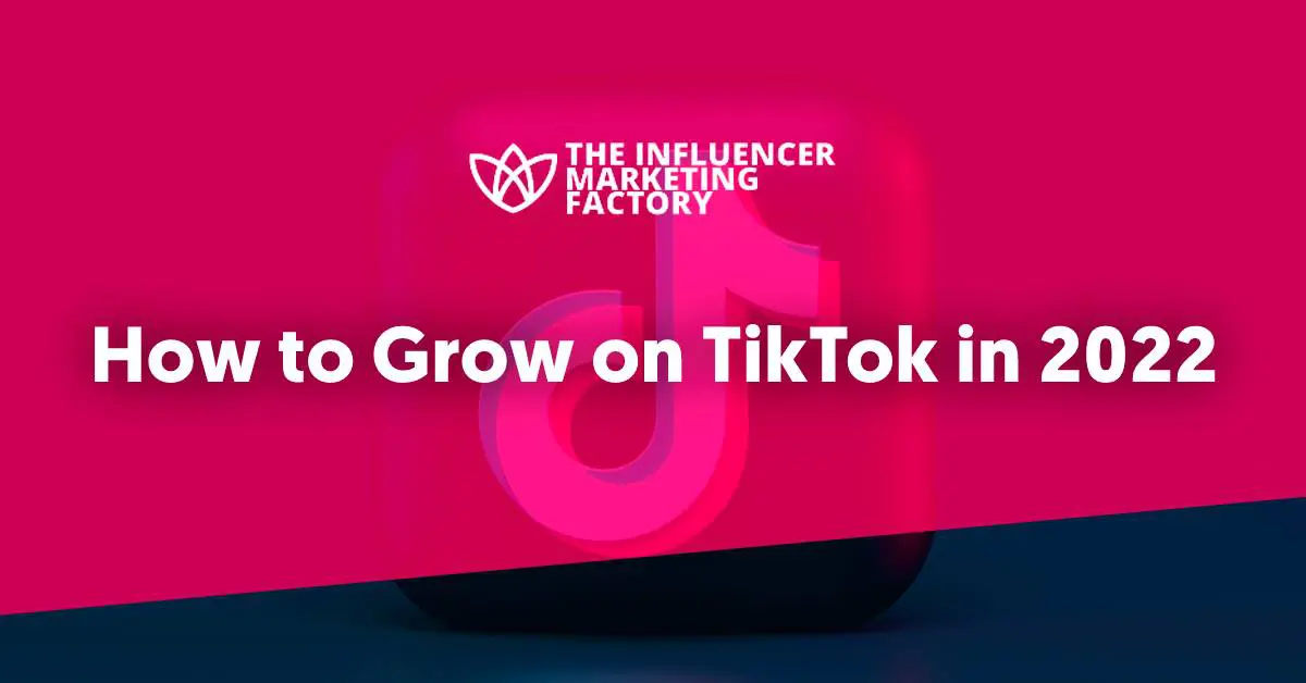 How to Grow on TikTok in 2022 - Influencer Marketing Factory