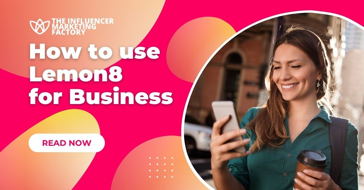 How to use Lemon8 for Business - Influencer Marketing Factory