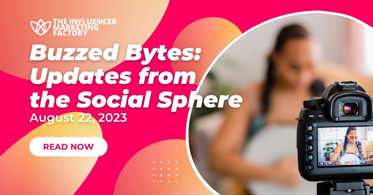 https://theinfluencermarketingfactory.com/wp-content/uploads/2023/08/Buzzed-Bytes-Updates-from-the-Social-Sphere-August-22-2023-.jpeg