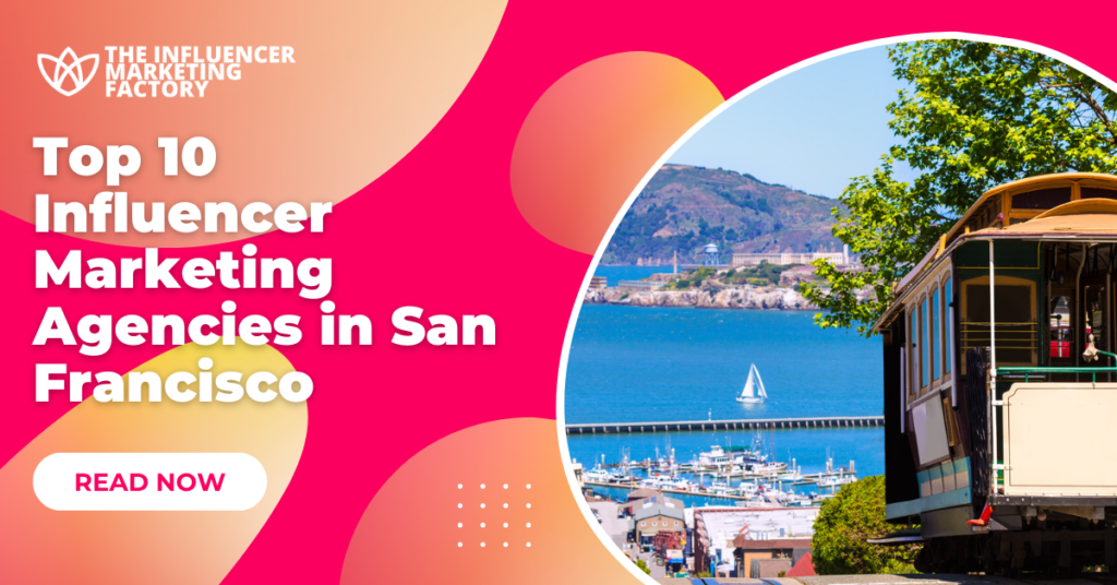Top 10 Influencer Marketing Agencies in San Francisco