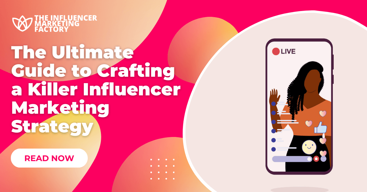 The Ultimate Guide to Crafting a Killer Influencer Marketing Strategy
