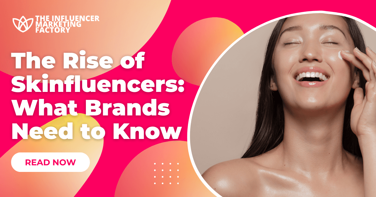 The Rise of Skinfluencers: What Brands Need to Know