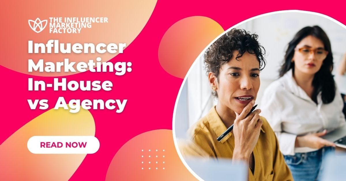 Influencer Marketing In-House vs Agency
