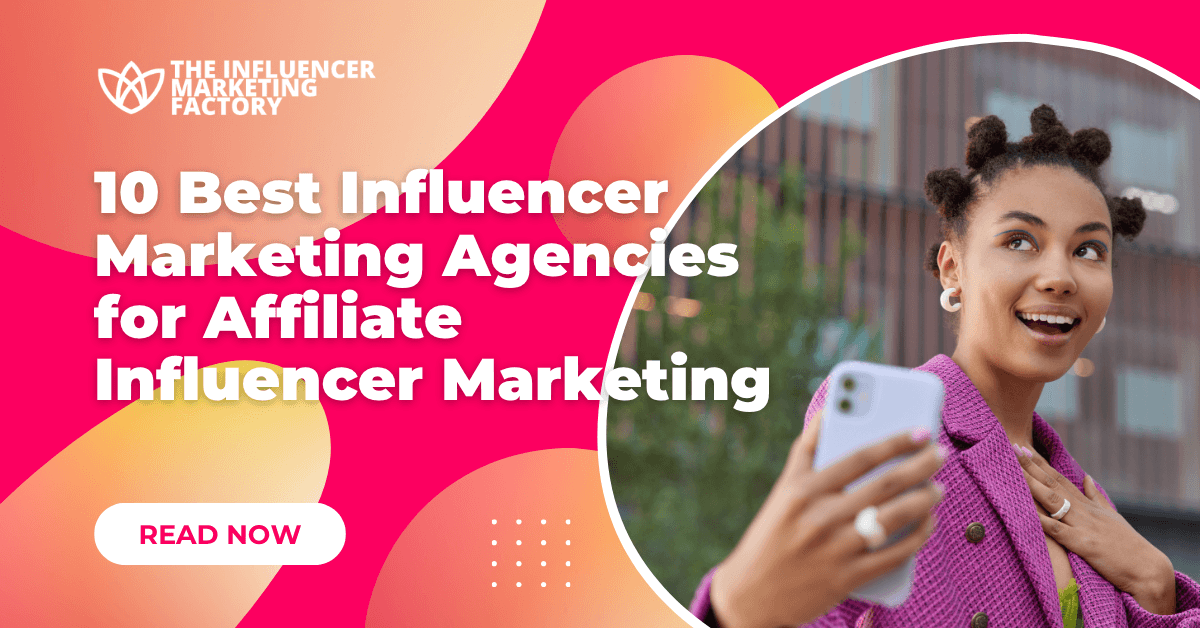 10 Best Affiliate Influencer Marketing Agencies