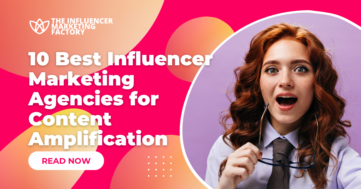 10 Best Influencer Marketing Agencies for Content Amplification