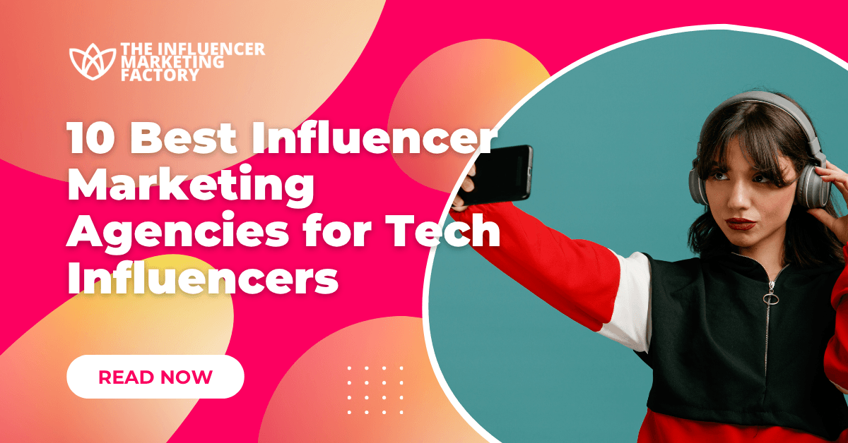 10 Best Influencer Marketing Agencies for Tech Influencers