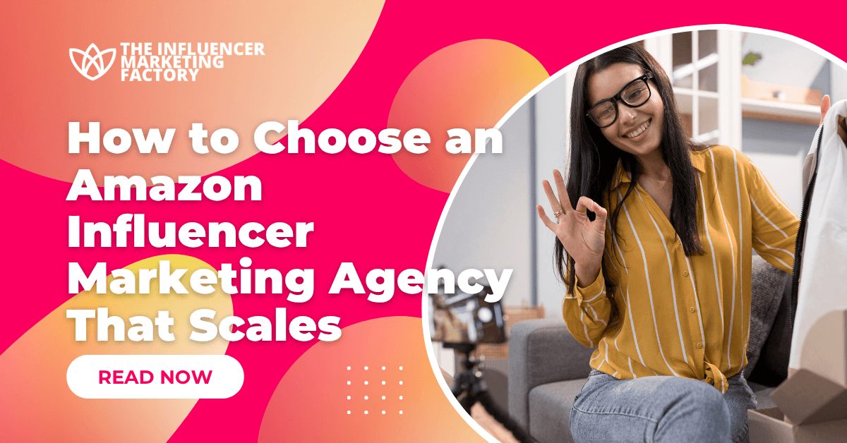 How to Choose an Amazon Influencer Marketing Agency That Scales