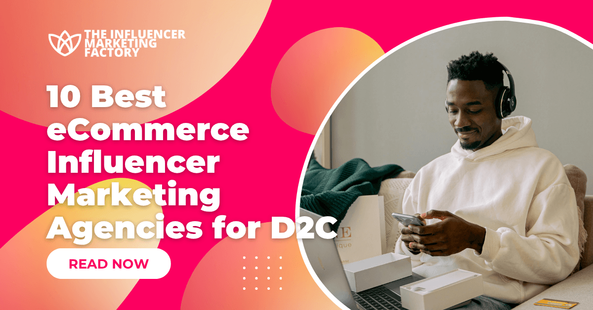 10 Best eCommerce Influencer Marketing Agencies for D2C