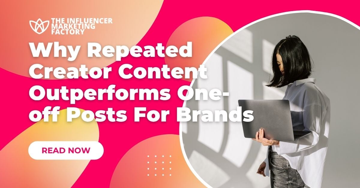 Repeated Creator Content Outperforms One-off Posts For Brands